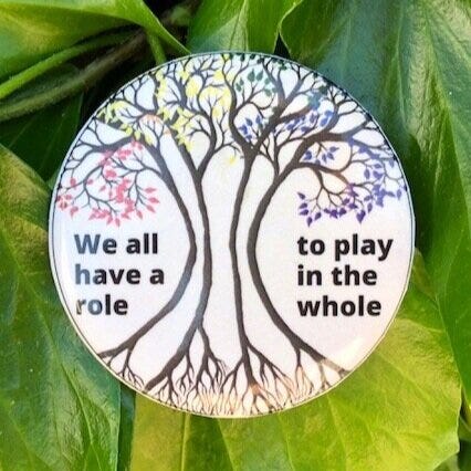 We all have a role to play in the whole.  Click here to get your own Role in the Whole button or sticker.
