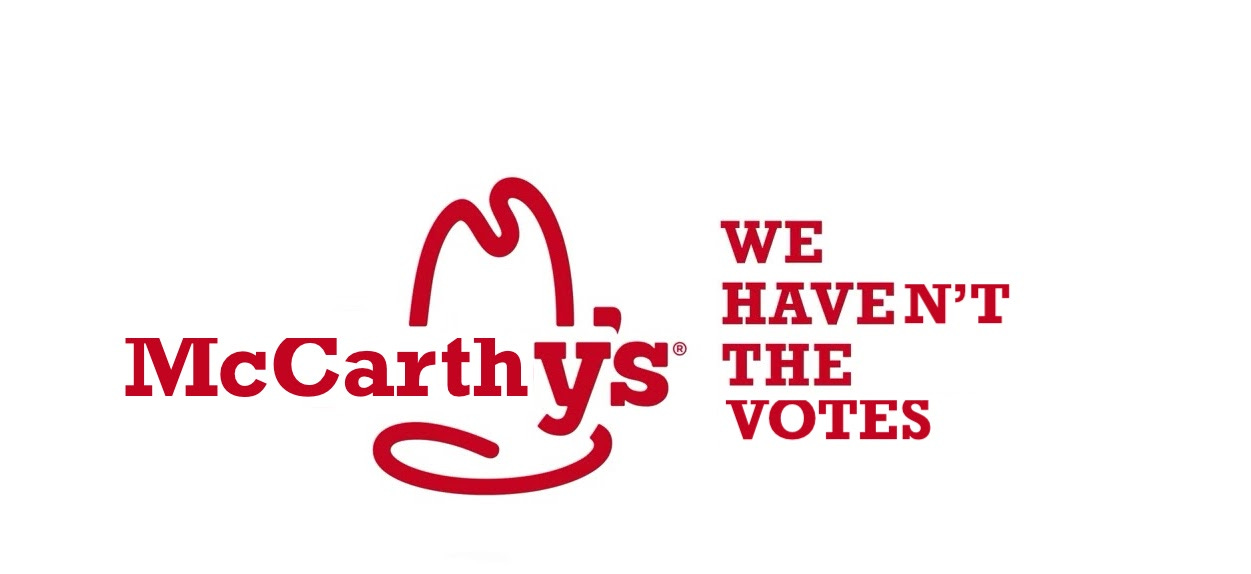 Arby’s logo that says “McCarthy’s: We haven’t the votes.” 