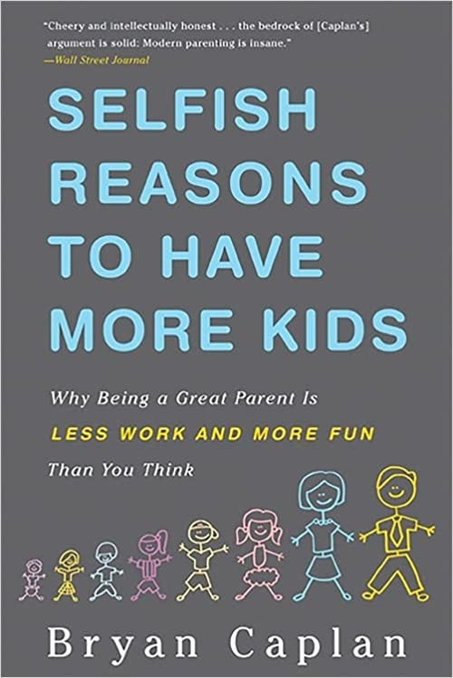 Selfish Reasons To Have More Kids: Caplan, Bryan: 8601400460436: Books:  Amazon.com