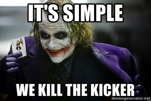 It&#39;s simple We kill the kicker - joker | Meme Generator