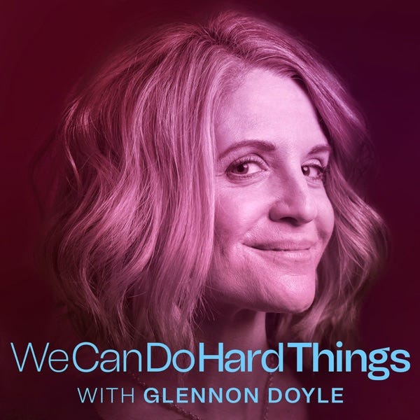 iTunes Artwork for 'We Can Do Hard Things with Glennon Doyle (by Glennon Doyle & Cadence13)'