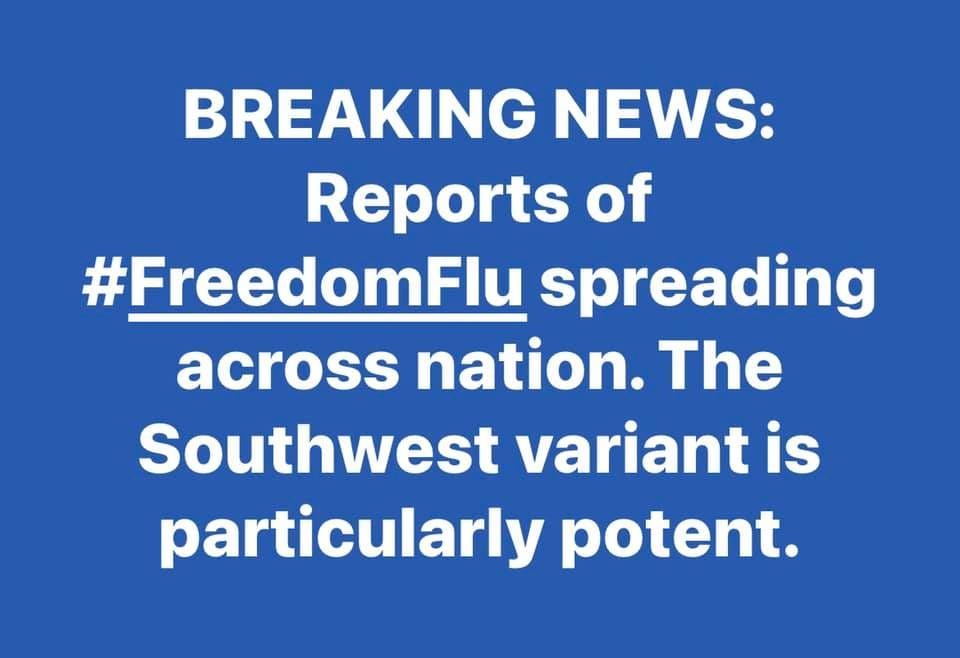 May be an image of text that says 'BREAKING NEWS: Reports of #FreedomFlu spreading across nation. The Southwest variant is particularly potent.'