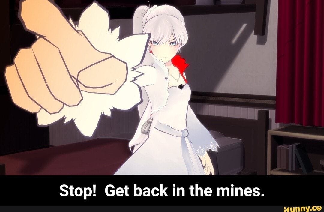 Stop! Get back in the mines. - Stop! Get back in the mines. - iFunny :) |  Rwby memes, Memes, Ifunny