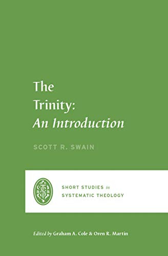 The Trinity: An Introduction (Short Studies in Systematic Theology) by [Scott Swain]