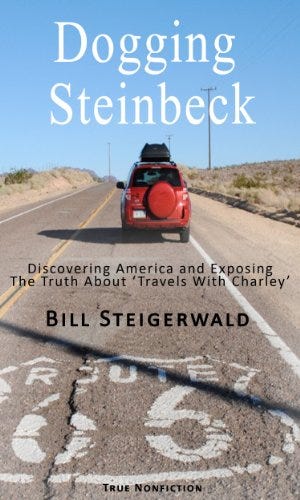 Dogging Steinbeck: Discovering America and Exposing the Truth about 'Travels With Charley' by [Bill Steigerwald]