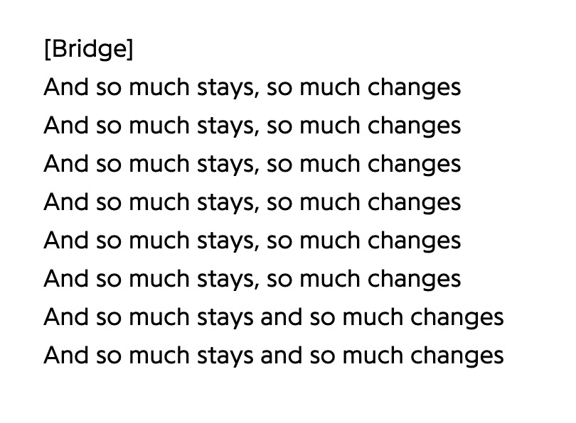 [Bridge] And so much stays, so much changes [x6] / And so much stays and so much changes [x2]