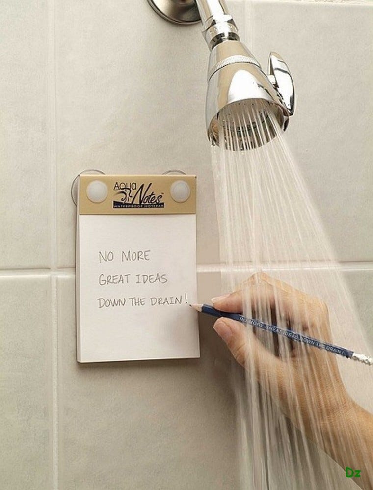 Ne laissez JAMAIS une bonne idée vous échapper. Prenez des notes partout  (même sous la douche !)