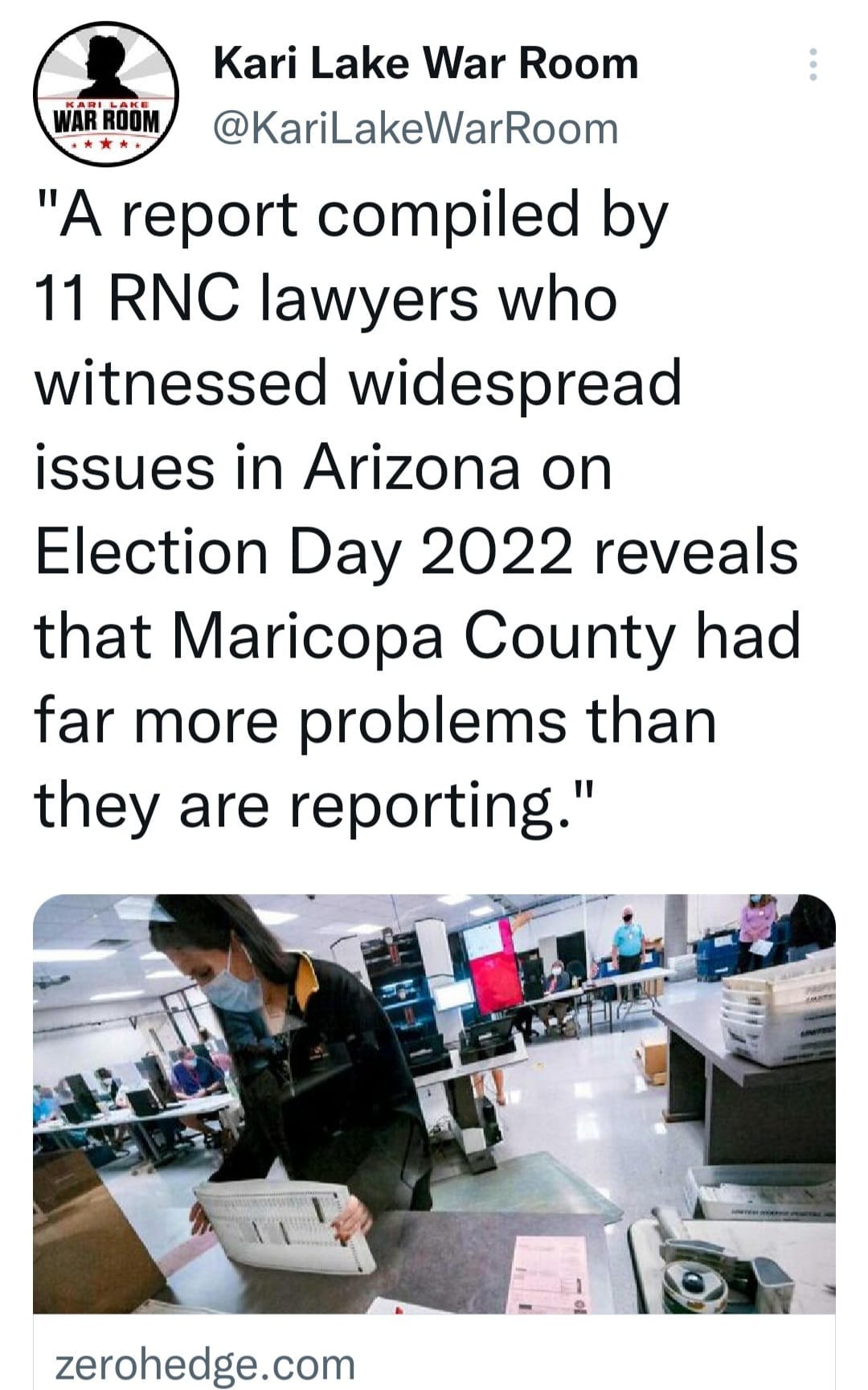 May be an image of 4 people and text that says 'Kari Lake War Room @KariLakeWarRoom "A report compiled by 11 RNC lawyers who witnessed widespread issues in Arizona on Election Day 2022 reveals that Maricopa County had far more problems than they are reporting." zerohedge.com'