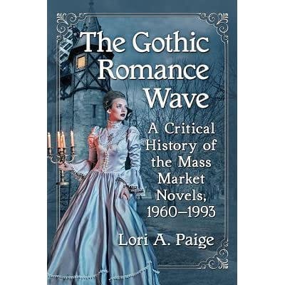The Gothic Romance Wave: A Critical History of the Mass Market Novels,  1960-1993 by Lori A. Paige