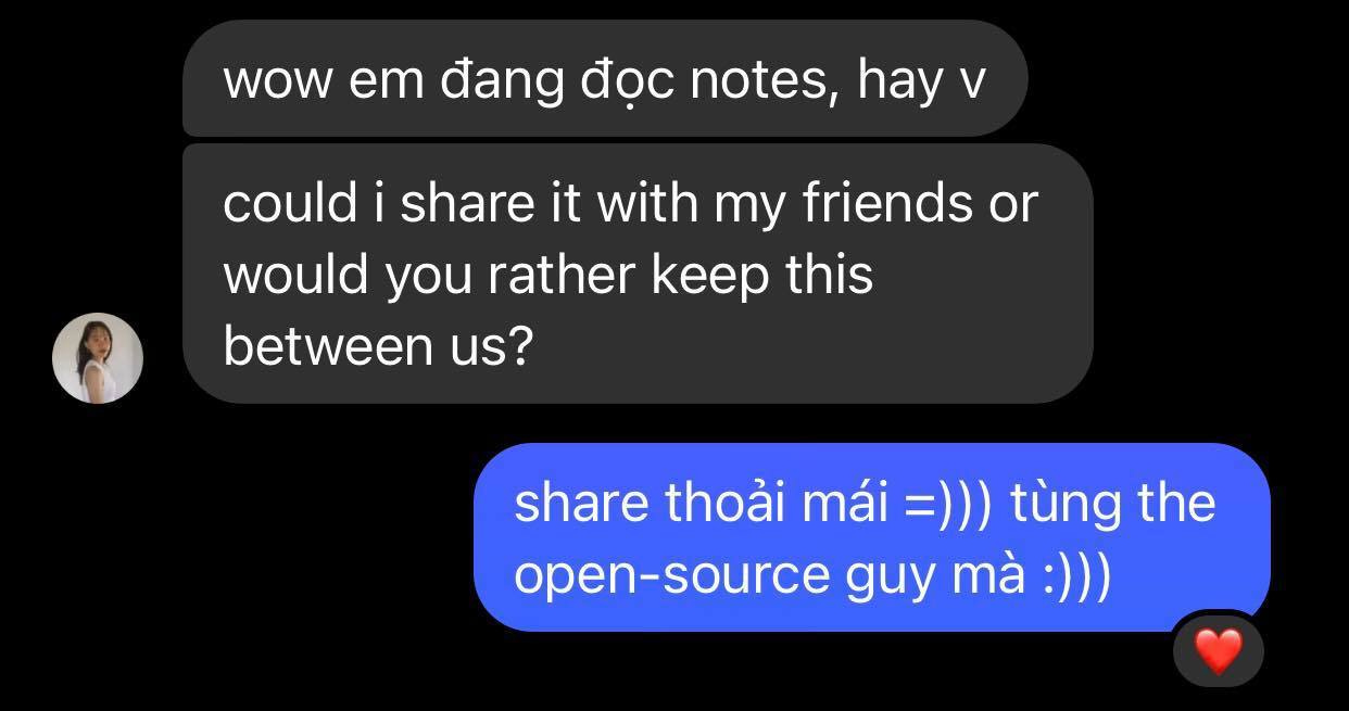 May be an image of 1 person and text that says 'WOW em đang đọc notes hay V could i share it with my friends or would you rather keep this between us? share thoải mái =))) tùng the open-source guy mà:)))'