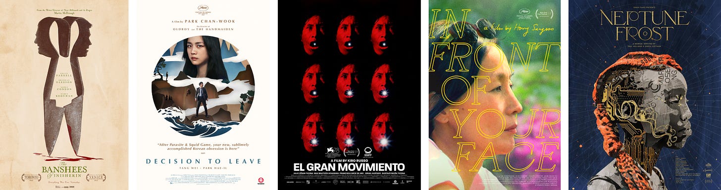 Five movie posters for The Banshees of Inisherin, Decision to Leave, El Gran Movimiento, In Front of Your Face, and Neptune Frost