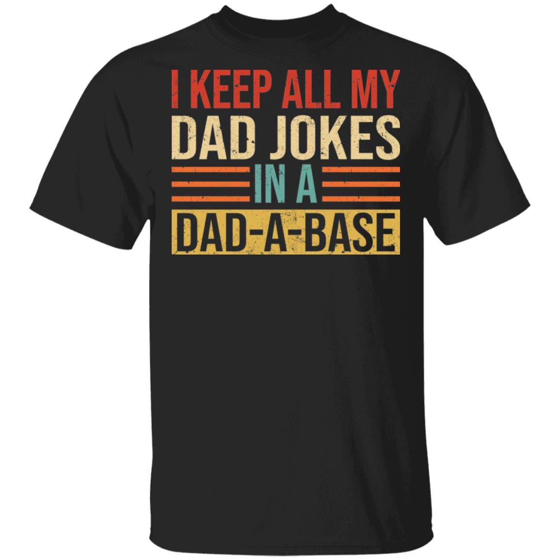 I keep all my dad jokes in a dad a base shirt - Bucktee.com