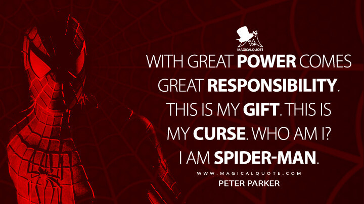 With great power comes great responsibility. This is my gift. This is my  curse. Who am I? I am Spider-Man. - MagicalQuote