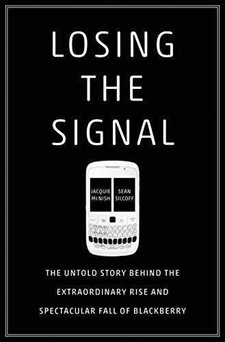Losing the Signal: The Untold Story Behind the Extraordinary Rise and  Spectacular Fall of BlackBerry, McNish, Jacquie, Silcoff, Sean, eBook -  Amazon.com