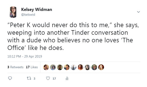 Kelsey Widman tweet: "Peter K would never do this to me," she says, weeping into another Tinder conversation with a dude who believes no one loves 'The Office' like he does. Kelsey Widman tweet: "Peter K would never do this to me," she says, weeping into another Tinder conversation with a dude who believes no one loves 'The Office' like he does.