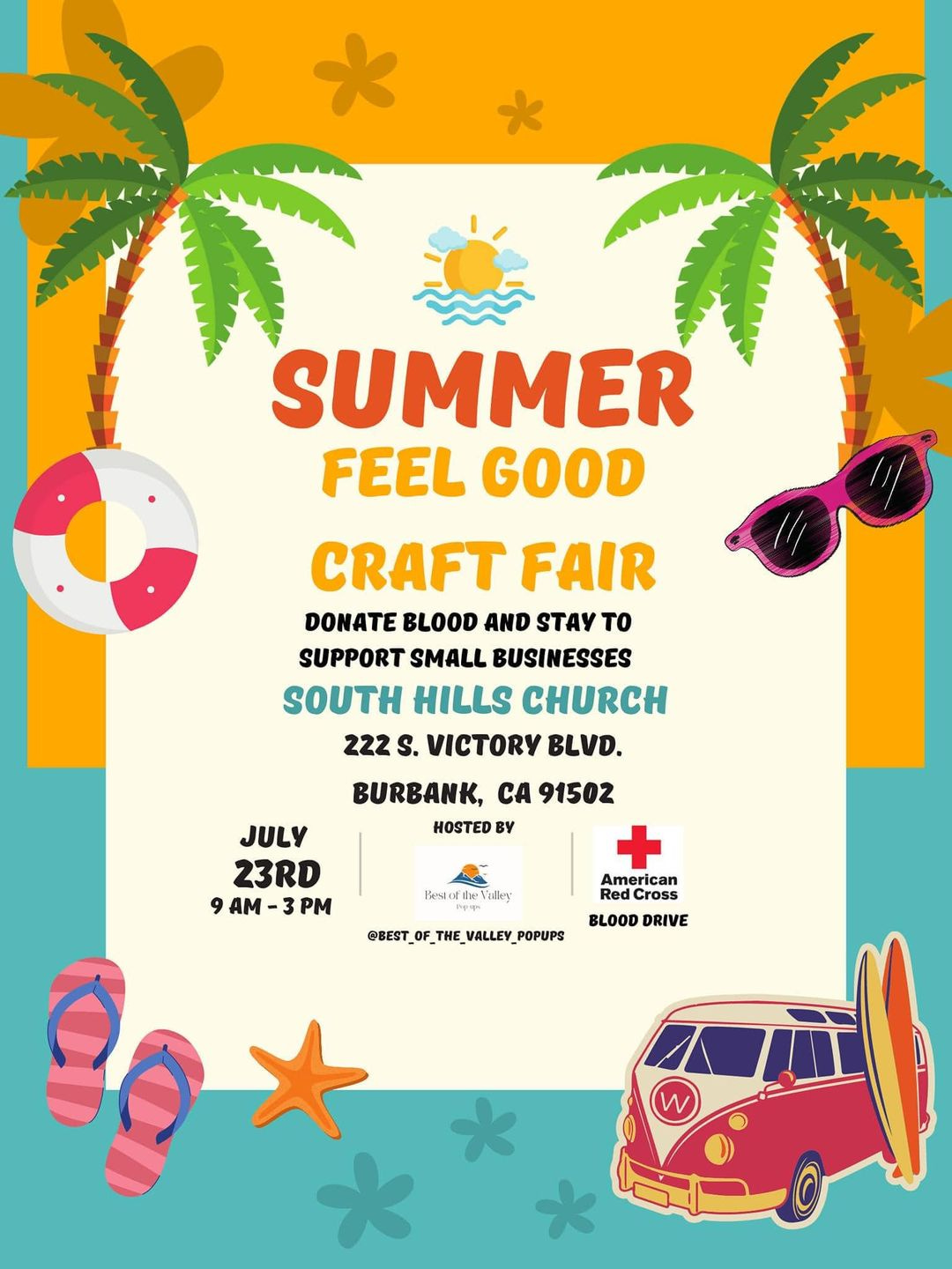 May be an image of text that says 'SUMMER FEEL GOOD CRAFT FAIR DONATE BLOOD AND STAY TO SUPPORT SMALL BUSINESSES SOUTH HILLS CHURCH 222 S. VICTORY BLVD. BURBANK, CA 91502 HOSTED BY JULY 23RD AM -3PM Bestol theV @BEST American Red Cross BLOOD DRIVE THE _VALLEY_ POPUPS'