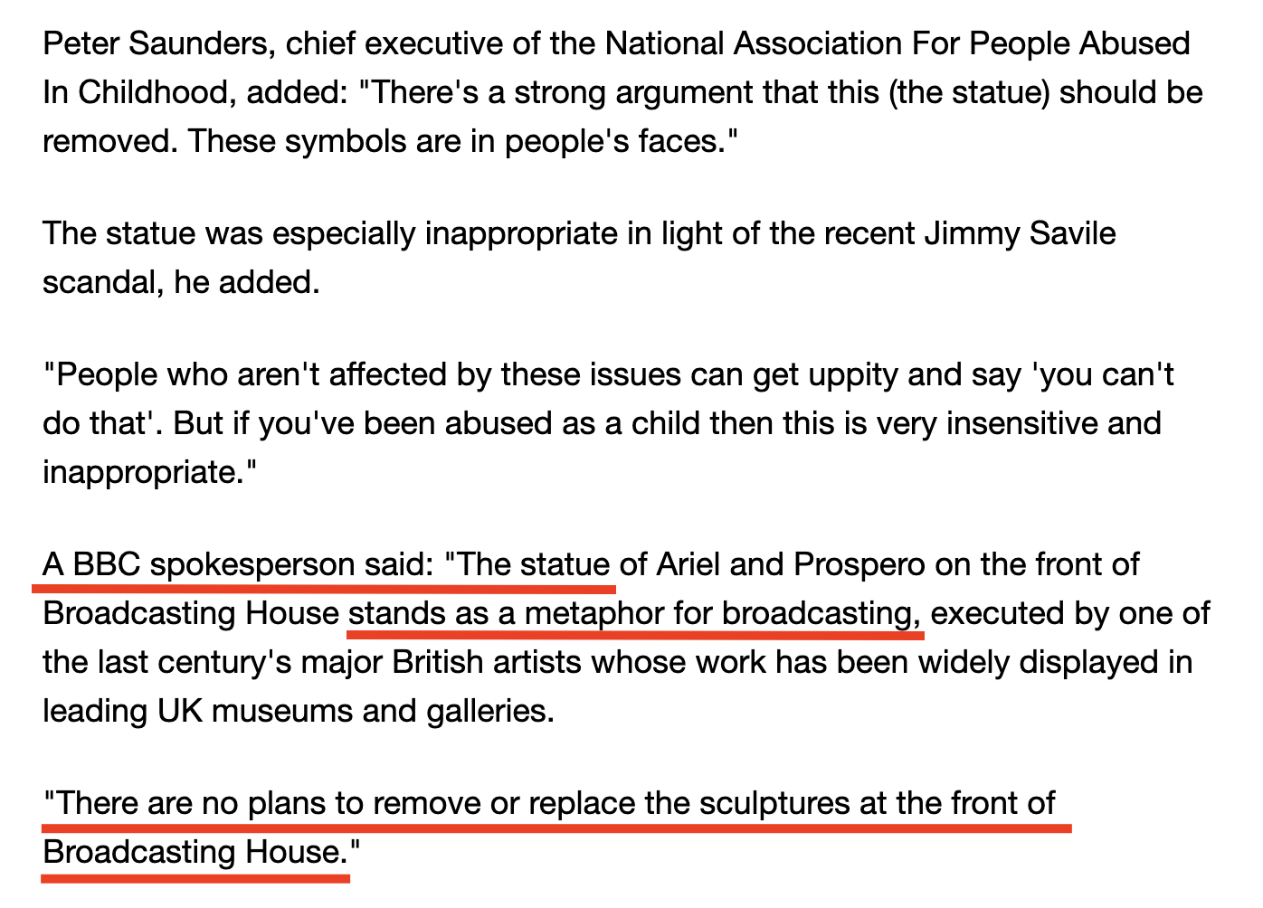 Image description: Extract of the article above in black font on white background. Text I underlined in red reads: “A BBC spokesperson said: “The statue of Ariel and Prospero on the front of Broadcasting House stands as a metaphor for broadcasting, executed by one of the last century’s major British artists whose work has been widely displayed in leading UK museums and galleries.”//”There are no plans to remove or replace the sculptures at the front of Broadcasting House.”