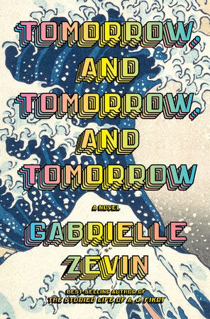 Cover art for TOMORROW, AND TOMORROW, AND TOMORROW by Gabrielle Zevin. The background is The Great Wave off Kanagawa and the font is large rainbow letters.