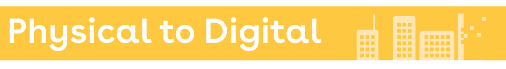A yellow banner that reads "Physical to Digital" with a little yellow city design on it