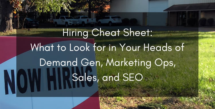 Hiring Cheat Sheet: What to Look for in Your Heads of Demand Gen, Marketing Ops, Sales, and SEO