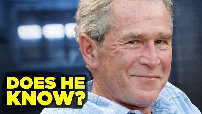 Smug looking George W. Bush with "DOES HE KNOW?" text super-imposed.