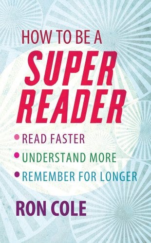 How To Be A Super Reader: Read faster, understand more, remember for longer (English Edition) de [Ron Cole]