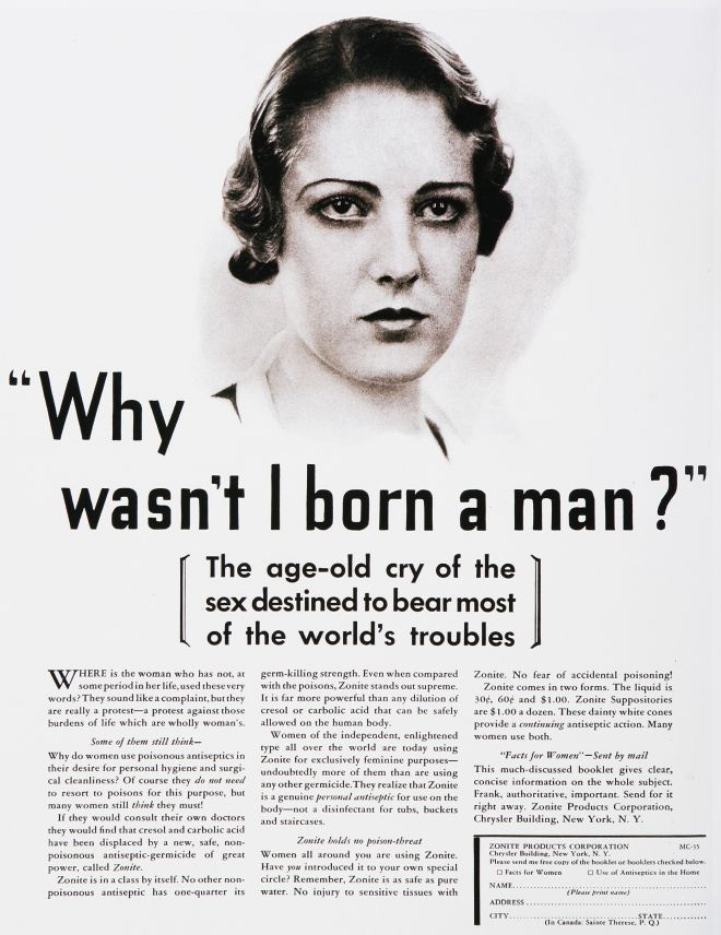 1930s ad for Lysol of a sad woman looking off into the distance asking, "Why wasn't I born a man?" The marketing copy below says, "The age-old cry of the sex destined to bear the most of the world's troubles."