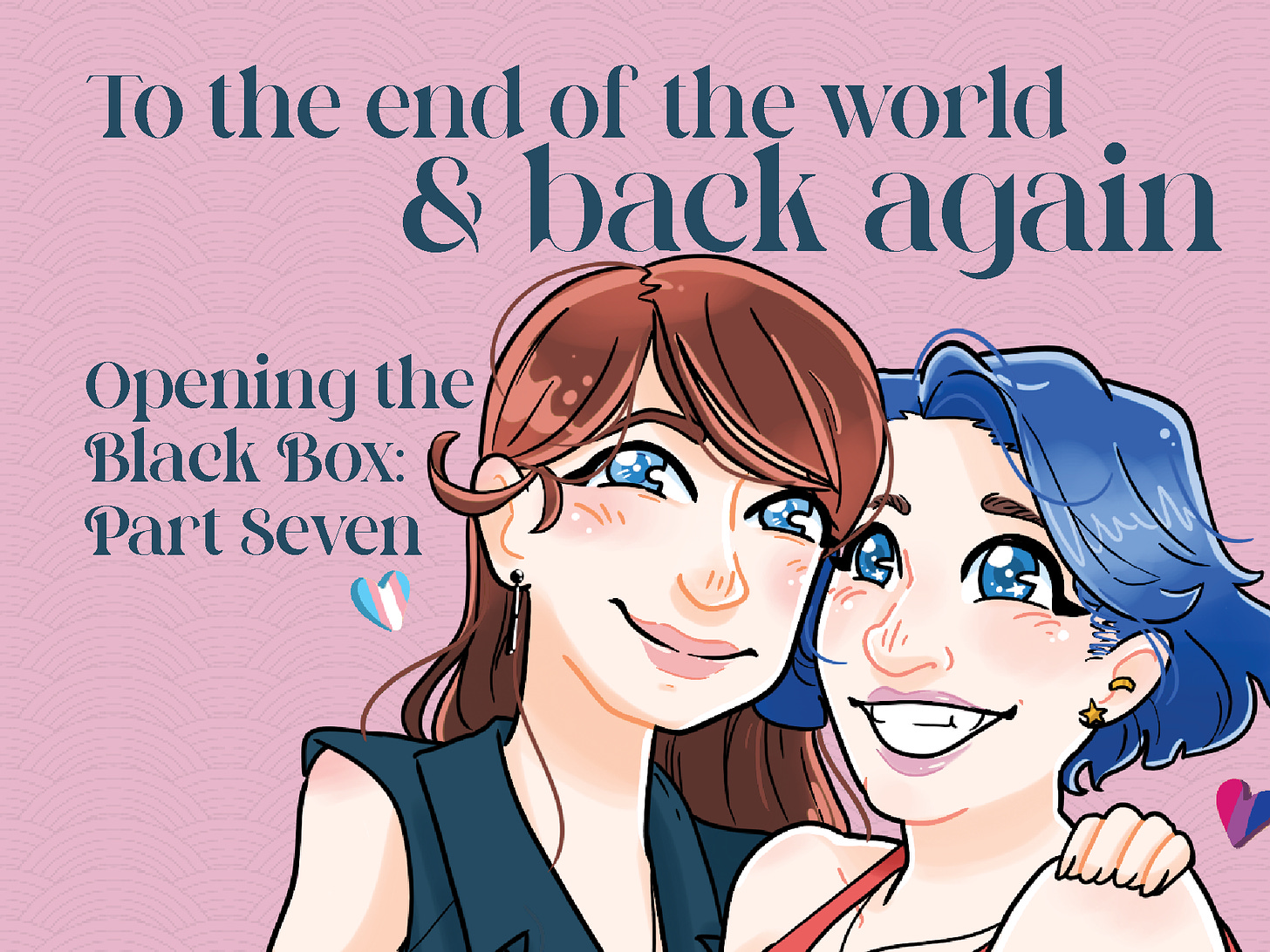 An illustration of the author and her wife. Text reads, "To the end of the world & back again. Opening the Black Box: Part Seven."