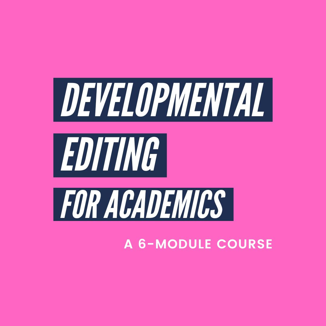 An image with bold text reading: Developmental Editing for Academics, a 6-Module Course
