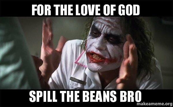 For the love of God spill the beans bro - Everyone Loses ...