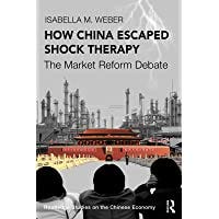 How China Escaped Shock Therapy: The Market Reform Debate (Routledge Studies on the Chinese Economy)