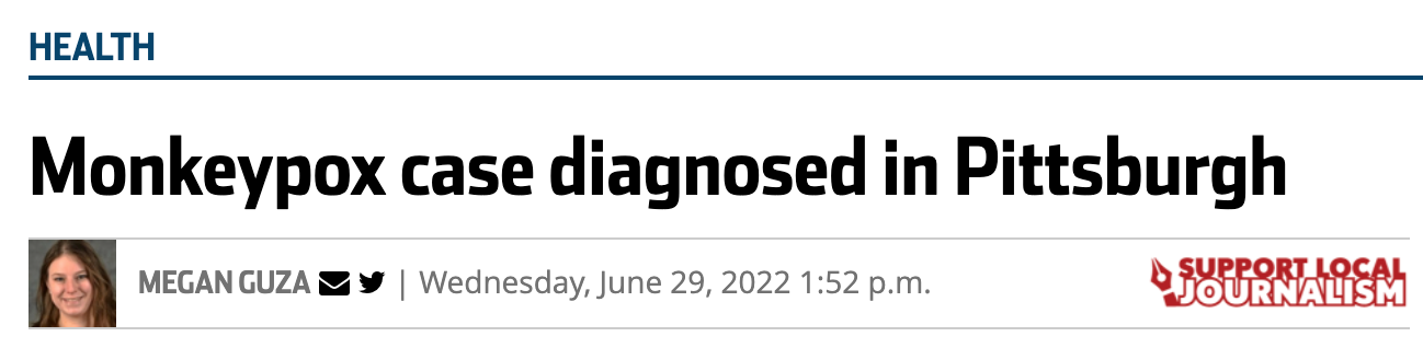 Screenshot of a headline under the heading of "HEALTH" is the headline "Monkeypox case diagnosed in Pittsburgh" with the byline of "Megan Guza" with her photo followed by mail and Twitter icons