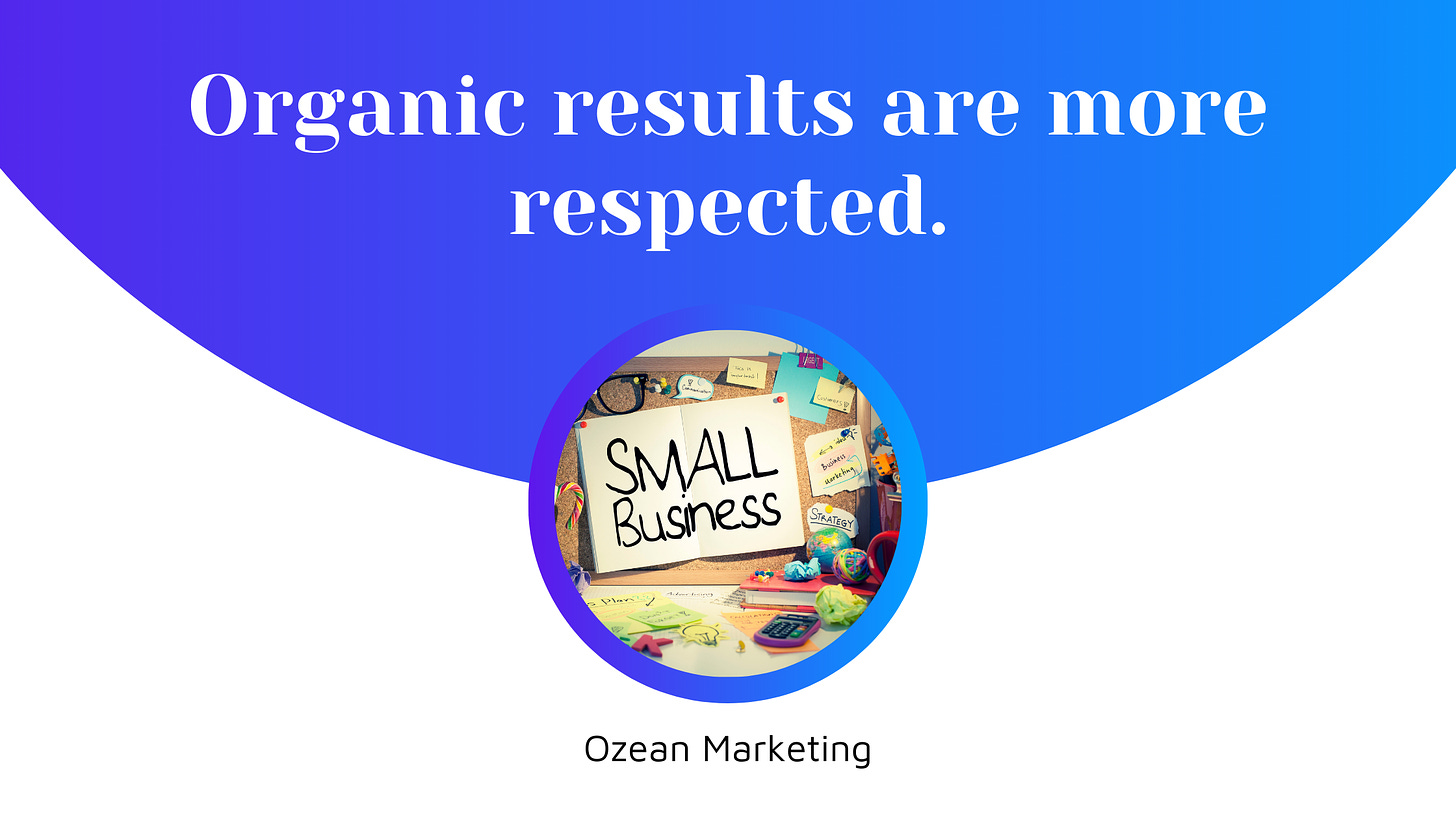 Organic results are more respected.