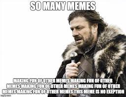 Brace Yourselves X is Coming Meme - Imgflip