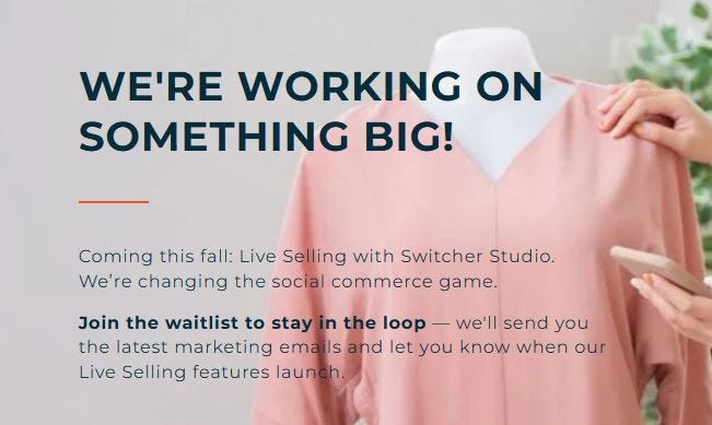 Switcher website: “We’re working on something big! Coming this fall — Live selling with Switcher Studio! We’re changing the social commerce game”. IS IT NOW.