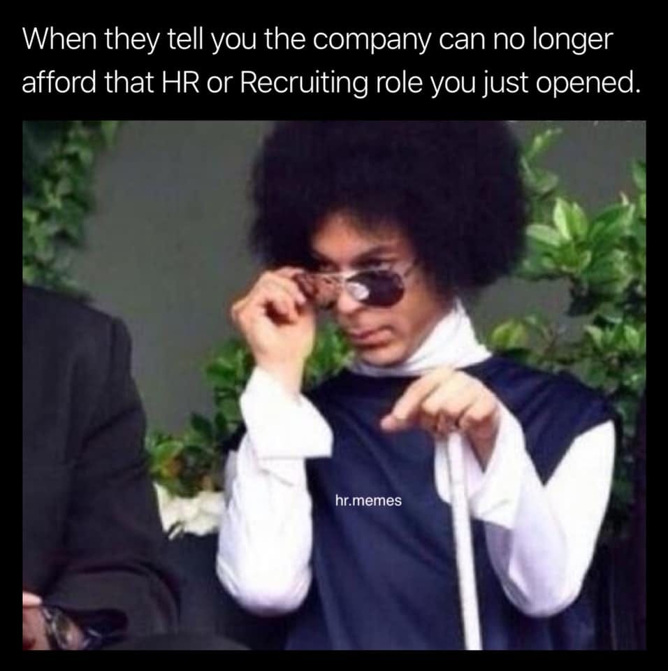 Image may contain: one or more people, possible text that says 'When they tell you the company can no longer afford that HR or Recruiting role you just opened. hr.memes'