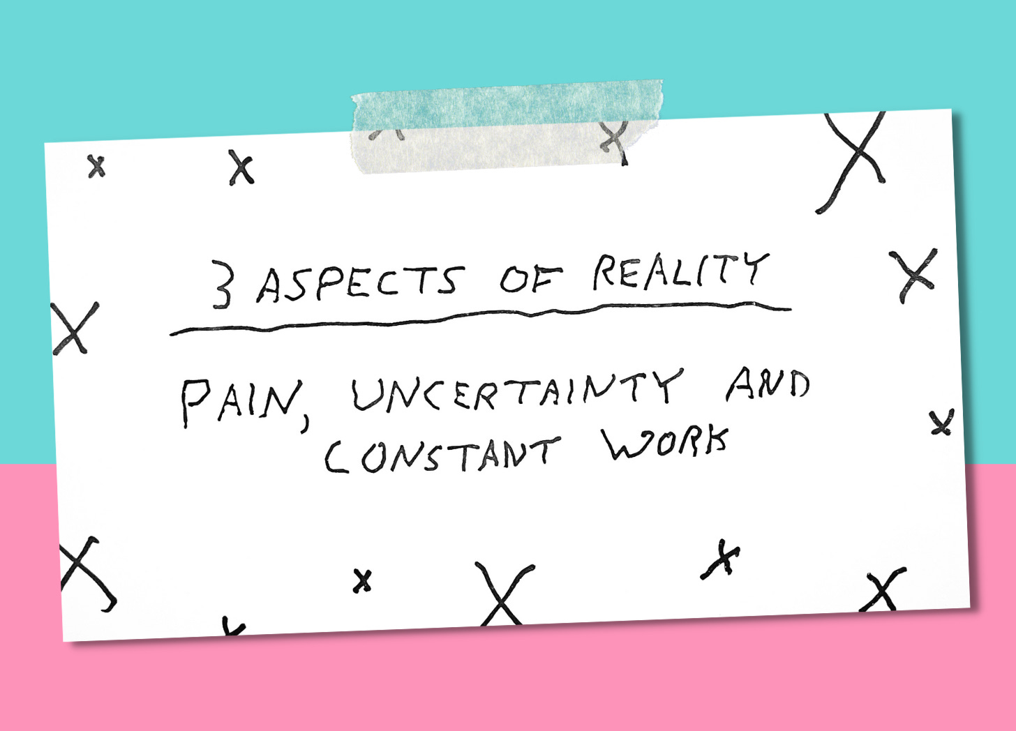 A notecard on a pink and blue background that says, "3 Aspects of Reality: Pain, Uncertainty, and Hard Work"