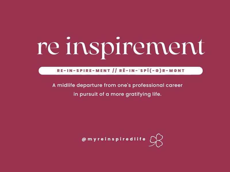 The word re-in-spire-ment is set in white on a magenta background. The definition reads: a midlife departure from one's professional career (and other expectations) in order to explore life's possibilities and pursue what makes you whole.