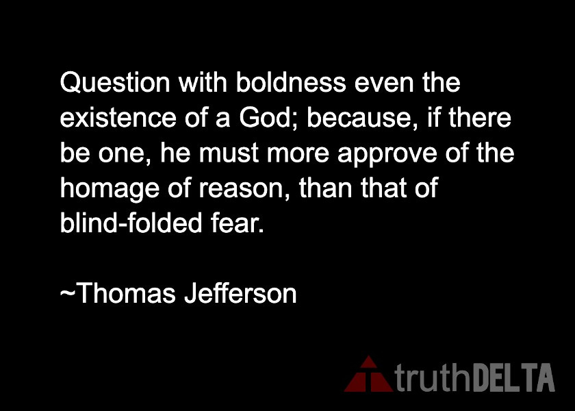 Question with boldness - Thomas Jefferson