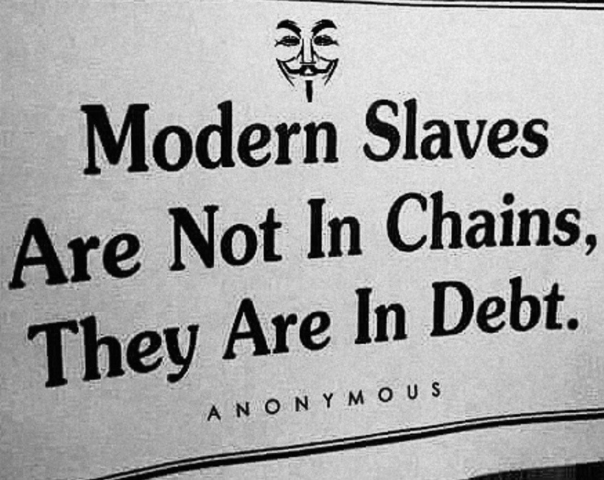modern slaves are not in chains, they are in debt. : DemocraticSocialism