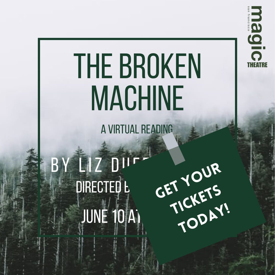 May be an image of tree, outdoors and text that says 'san સા. magic THEATRE THE BROKEN MACHINE A VIRTUAL READING BY LIZ DIr DIRECTEDb GET YOUR JUNE 10A) TICKETS TODTS TODAY!'