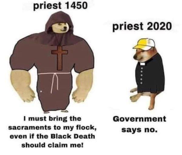 May be a meme of one or more people and text that says 'priest 1450 priest 2020 I must bring the sacraments to my flock, even if the Black Death should claim me! Government says no.'