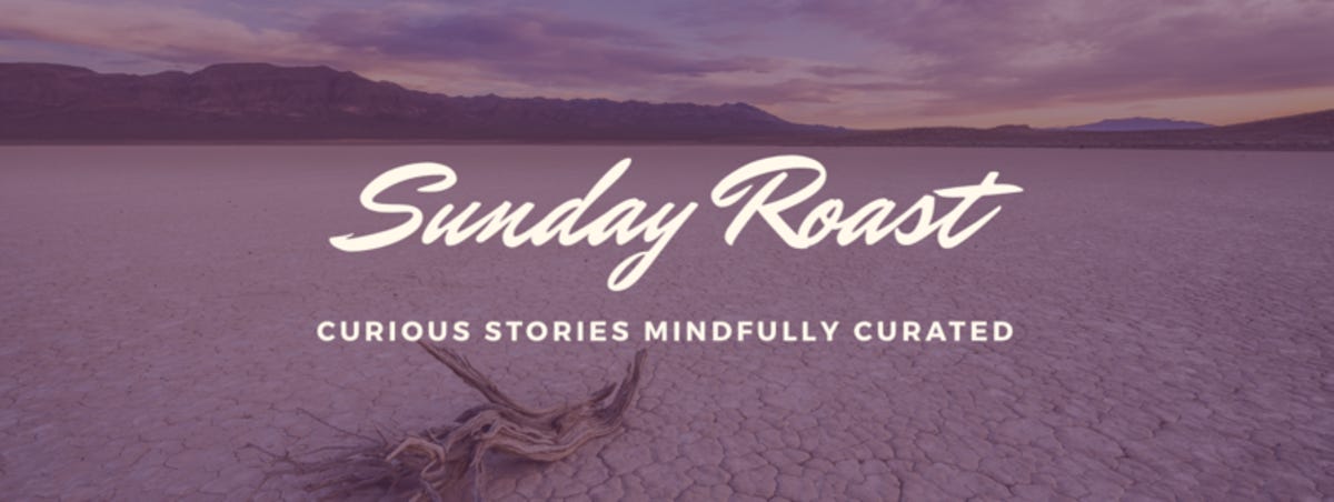 Sunday Roast | Curious Stories Mindfully Curated