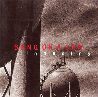Industry - Bang on a Can All-Stars - Bang on a Can