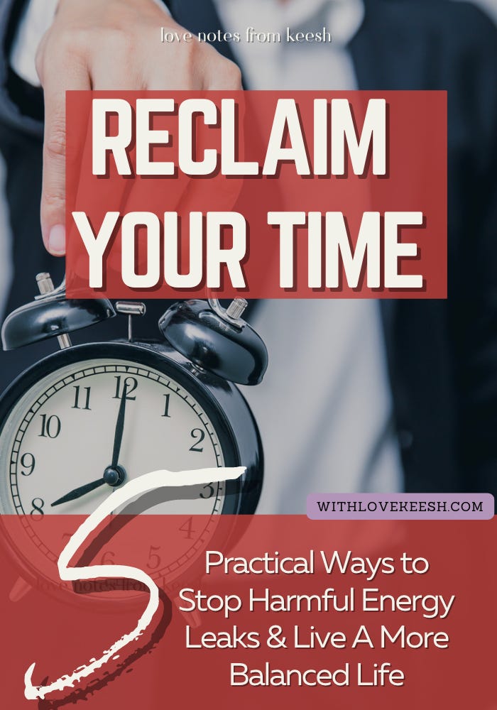 RECLAIM YOUR TIME 5 Practical Ways to Stop Harmful Energy Leaks & Live A More Balanced Life