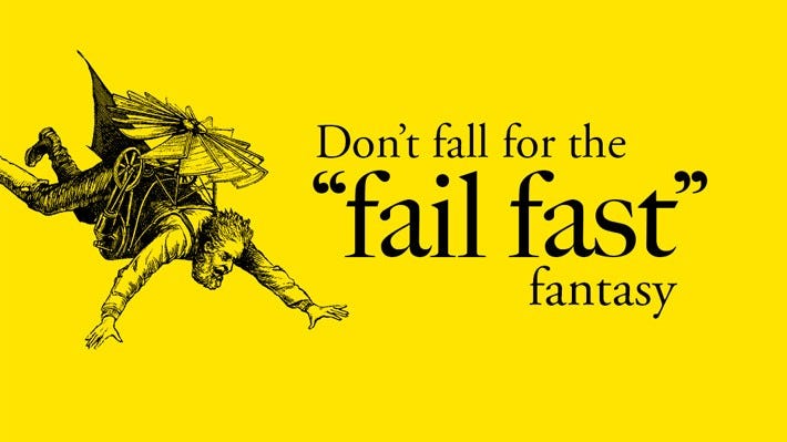 Don't fall for the “fail fast” fantasy – take intelligent risks instead