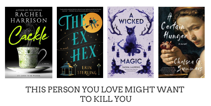This Person You Love Might Want to Kill you: four images of book covers for Cackle, The Ex Hex, A Wicked Magic, A Certain Hunger