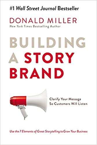 Building a StoryBrand: Clarify Your Message So Customers Will Listen:  Miller, Donald: 9780718033323: Amazon.com: Books