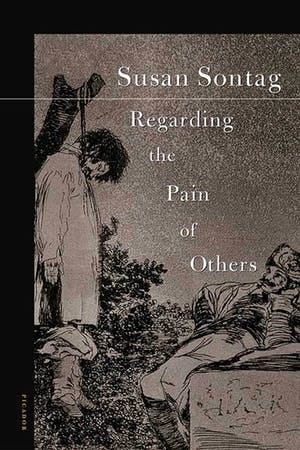 Book Notes: Regarding the Pain of Others, Susan Sontag
