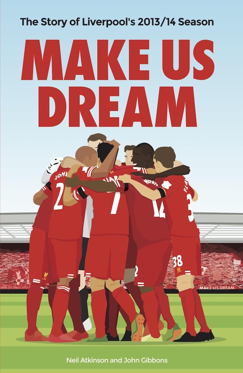Make Us Dream: The Story of Liverpool's 2013/14 Season: Gibbons, John,  Atkinson, Neil: 8601418323365: Books - Amazon